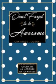Paperback Gratitude Journal With Writing Prompts: Don't Forget To Be Awesome: Inspirational and Affirmation Notebook for Meditation, Wellness, and Recovery: One Book