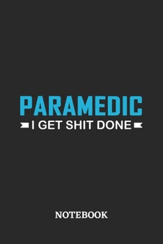 Paramedic I Get Shit Done Notebook: 6x9 inches - 110 ruled, lined pages • Greatest Passionate Office Job Journal Utility • Gift, Present Idea
