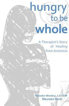 Paperback Hungry To Be Whole: A Therapist's Story of Healing from Anorexia Book