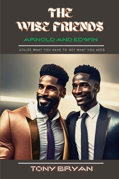 Paperback The wise friends Arnold and Edwin: Utilize what you have to get what you need [Large Print] Book