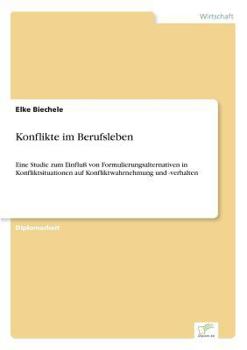 Paperback Konflikte im Berufsleben: Eine Studie zum Einfluß von Formulierungsalternativen in Konfliktsituationen auf Konfliktwahrnehmung und -verhalten [German] Book