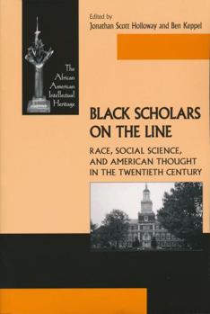 Black Scholars on the Line: Race, Social Science, and American Thought in the Twentieth Century (AFRO/AMER INTELLECTU) - Book  of the African American Intellectual Heritage