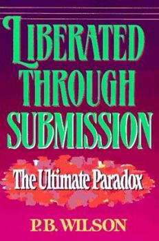 Paperback Liberated Through Submission: The Ultimate Paradox Book