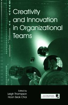 Creativity and Innovation in Organizational Teams (Lea's Organization and Management (Hardcover)) (LEA's Organization and Management Series)