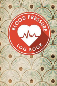 Paperback Blood Pressure Log Book: Blood Chart Pressure, Blood Pressure Monitoring Log, Blood Pressure Log Book For Women, Blood Pressure Tracking Sheet Book