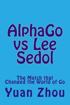 Paperback Alphago Vs Lee Sedol: The Match That Changed the World of Go Book