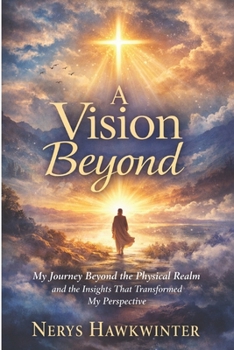 Paperback A Vision Beyond: My Journey Beyond the Physical Realm and the Insights That Transformed My Perspective Book