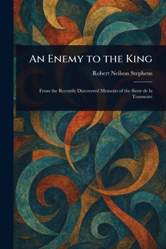 An Enemy to the King: From the Recently Discovered Memoirs of the Sieur de la Tournoire