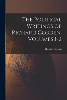 Paperback The Political Writings of Richard Cobden, Volumes 1-2 Book