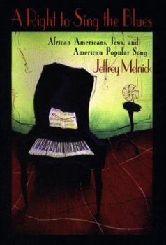 Hardcover A Right to Sing the Blues: African Americans, Jews, and American Popular Song Book