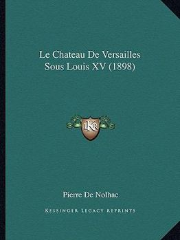 Paperback Le Chateau De Versailles Sous Louis XV (1898) [French] Book