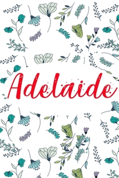 Adelaide: ? 6x9 Lined notebook Journal | 120 pages | Personalized Gift for Adelaide | Perfect for Gift Colleague, Friends, Mom, GF | Gift for ... | It'sAdelaide Thing You Wouldn't Understand