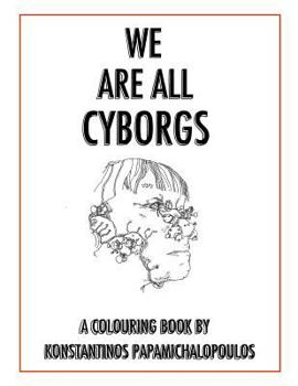 Paperback We Are All Cyborgs: The Colouring Book