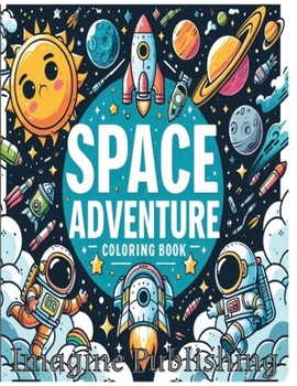Space Adventure Kids Coloring Book: Fun, Easy, Relaxing for 4-12 Year Old, 50+ Unique Space, Astronaut, Universe, and Solar System Designs