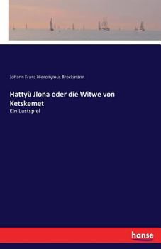 Paperback Hattyù Jlona oder die Witwe von Ketskemet: Ein Lustspiel [German] Book