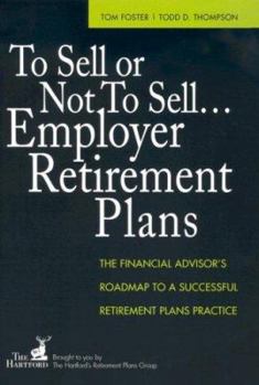 Hardcover To Sell or Not to Sell... Employer Retirement Plans: The Financial Advisor's Roadmap to a Successful Retirement Plans Practice Book
