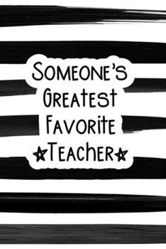 Paperback Someone's Greatest Favorite Teacher: Funny lined journal to show your appreciation to a teacher Book