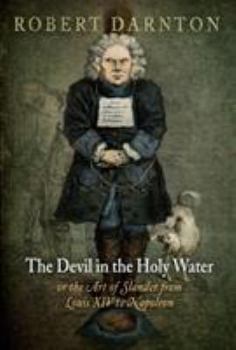 The Devil in the Holy Water, or the Art of Slander from Louis XIV to Napoleon - Book  of the France and Culture