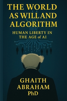 Paperback The world as will and algorithm: Human liberty in the age of AI Book