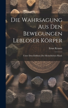 Hardcover Die Wahrsagung aus den Bewegungen lebloser Körper: Unter dem Einflusse der menschlichen Hand. [German] Book