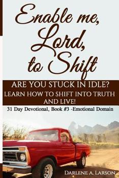Paperback Enable me, Lord, to Shift: Are you stuck in idle? Learn how to shift into Truth and live! Emotional Domain Book