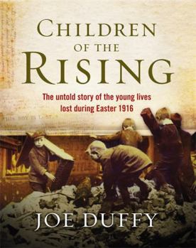 Hardcover Children of the Rising: The Untold Story of the Young Lives Lost During Easter 1916 Book