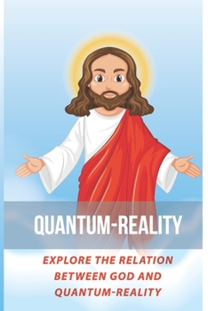 Paperback Quantum-Reality: Explore The Relation Between God And Quantum-Reality: General Relativity Book