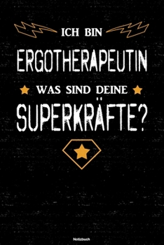 Ich bin Ergotherapeutin was sind deine Superkräfte? Notizbuch: Ergotherapeutin Journal DIN A5 liniert 120 Seiten Geschenk (German Edition)