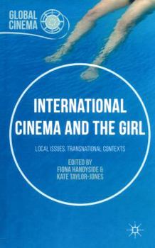 Hardcover International Cinema and the Girl: Local Issues, Transnational Contexts Book