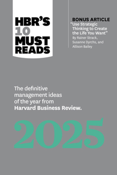 Paperback Hbr's 10 Must Reads 2025: The Definitive Management Ideas of the Year from Harvard Business Review (with Bonus Article Use Strategic Thinking to Creat Book