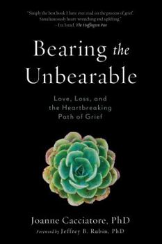 Paperback Bearing the Unbearable: Love, Loss, and the Heartbreaking Path of Grief Book