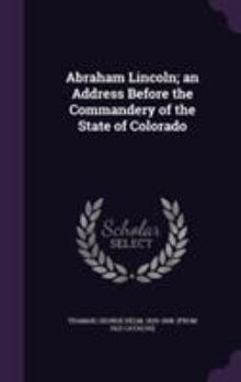 Abraham Lincoln; An Address Before the Commandery of the State of Colorado