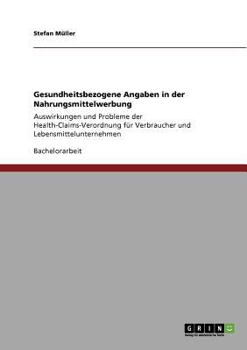 Paperback Gesundheitsbezogene Angaben in der Nahrungsmittelwerbung: Auswirkungen und Probleme der Health-Claims-Verordnung für Verbraucher und Lebensmittelunter [German] Book