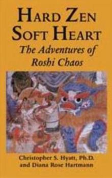 Paperback Hard Zen, Soft Heart: The Adventures of Roshi Chaos Book