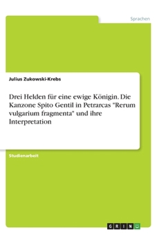 Paperback Drei Helden für eine ewige Königin. Die Kanzone Spito Gentil in Petrarcas Rerum vulgarium fragmenta und ihre Interpretation [German] Book