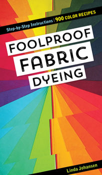Spiral-bound Foolproof Fabric Dyeing: 900 Color Recipes, Step-By-Step Instructions Book