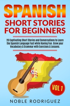 Paperback Spanish Short Stories for Beginners: 20 Captivating Short Stories and Conversations to Learn the Spanish Language Fast while Having Fun. Grow your Voc Book