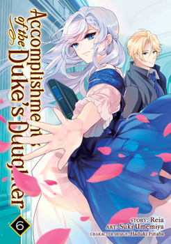 Accomplishments of the Duke's Daughter (Manga) Vol. 6 - Book #6 of the Accomplishments of the Duke’s Daughter (Manga)