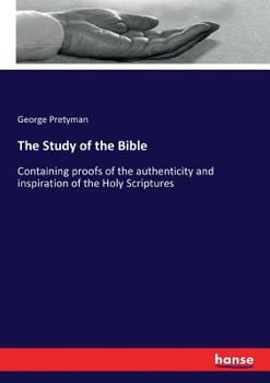 Paperback The Study of the Bible: Containing proofs of the authenticity and inspiration of the Holy Scriptures Book