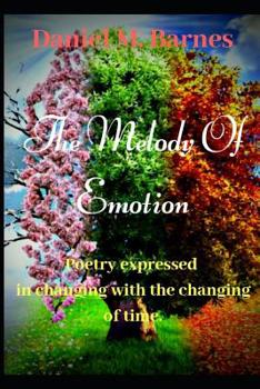 Paperback The Melody of Emotion: Poetry Expressed in Changing with the changing of time Book