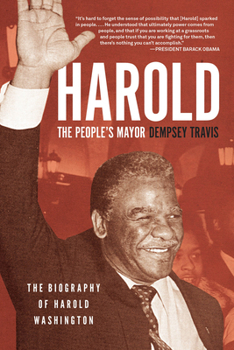 Harold, the Peoples Mayor: The Authorized Biography of Mayor Harold Washington