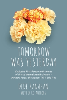 Tomorrow Was Yesterday: Explosive First-Person Indictments of the US Mental Health System— Mothers Across the Nation Tell It Like It Is