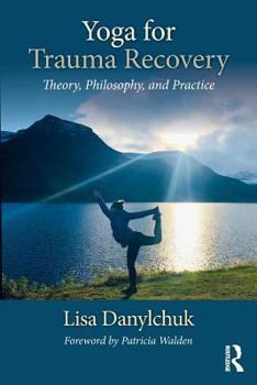 Paperback Yoga for Trauma Recovery: Theory, Philosophy, and Practice Book
