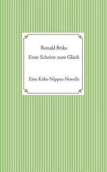Paperback Erste Schritte zum Glück: Eine Köln-Nippes-Novelle [German] Book