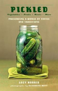 Hardcover Pickled: Preserving a World of Tastes and Traditions Book