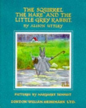 Hardcover The Squirrel, the Hare and Little Rabbit (Little Grey Rabbit: the Classic Editions) Book