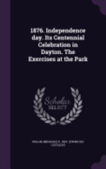 Hardcover 1876. Independence day. Its Centennial Celebration in Dayton. The Exercises at the Park Book