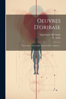 Paperback Oeuvres D'oribase: Texte Grec, En Grande Partie Inédit, Volume 6... [French] Book