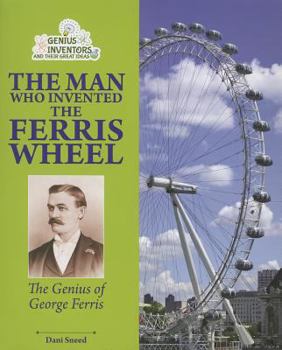 Paperback The Man Who Invented the Ferris Wheel: The Genius of George Ferris Book