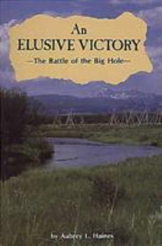 Paperback An Elusive Victory: The Battle of the Big Hole Book